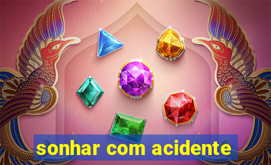 sonhar com acidente